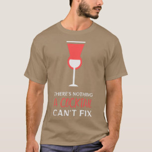 Camiseta Therex27s Nothing A Cocktail Canx27t Fix
