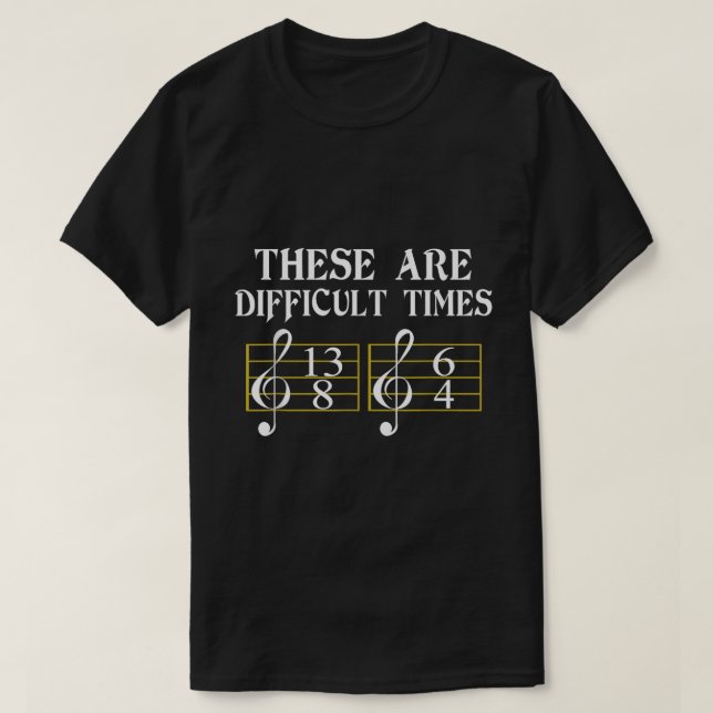 Camiseta These Are Difficult Times Music Theory Joke (Diseño del anverso)