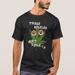 Camiseta These Edibles Ain't Shee It  