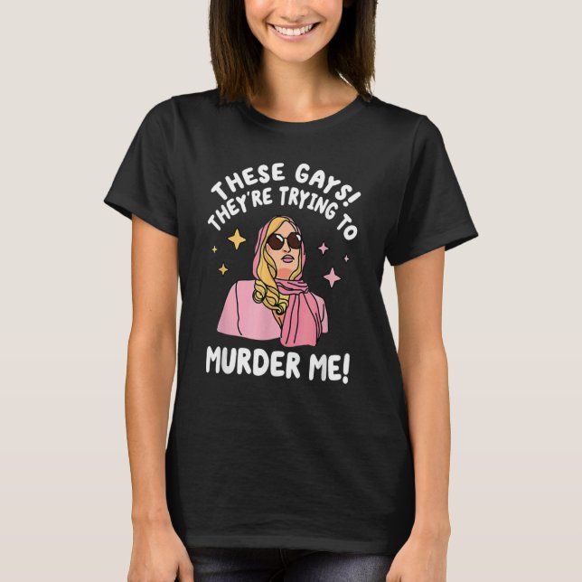 Camiseta These Gays They re Trying to Murder Me  Quote (Anverso)
