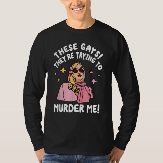 Camiseta These Gays They re Trying to Murder Me  Quote (Anverso)