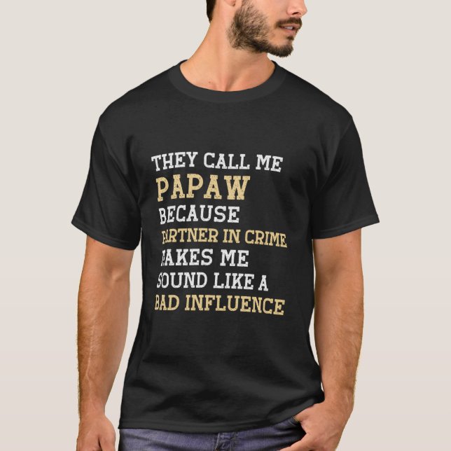 Camiseta They Call Me Papaw Because Pner In Crime Bad Influ (Anverso)
