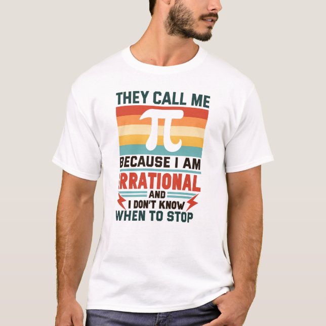 Camiseta They Call Me Pi Because I Am Irrational Funny Math (Anverso)