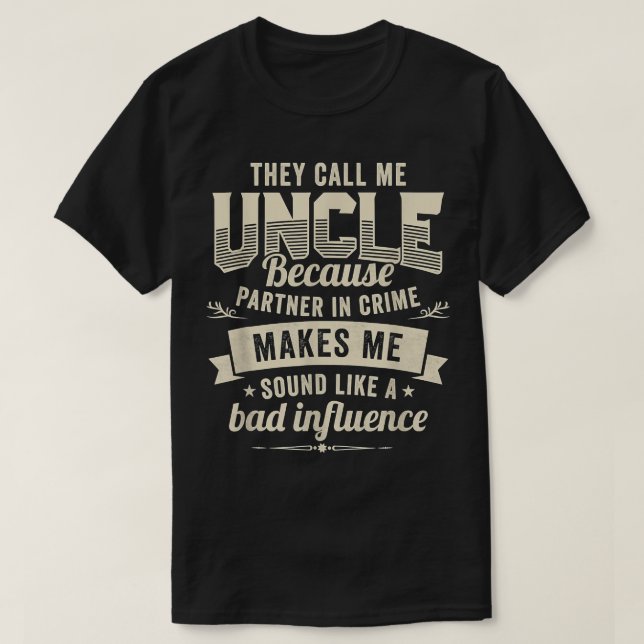 Camiseta They Call Me Uncle Partner In Crime Bad Influence  (Diseño del anverso)