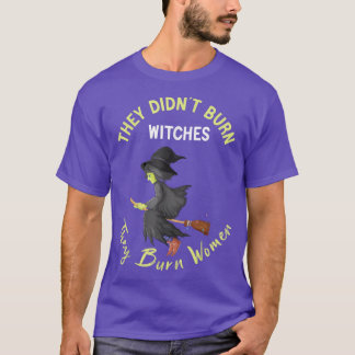 Camiseta They Didnt Burn Witches They Burned Women Pro Cho