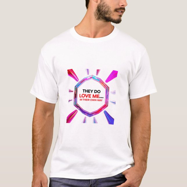 Camiseta They Do Love Me...In Their Own Way (Anverso)