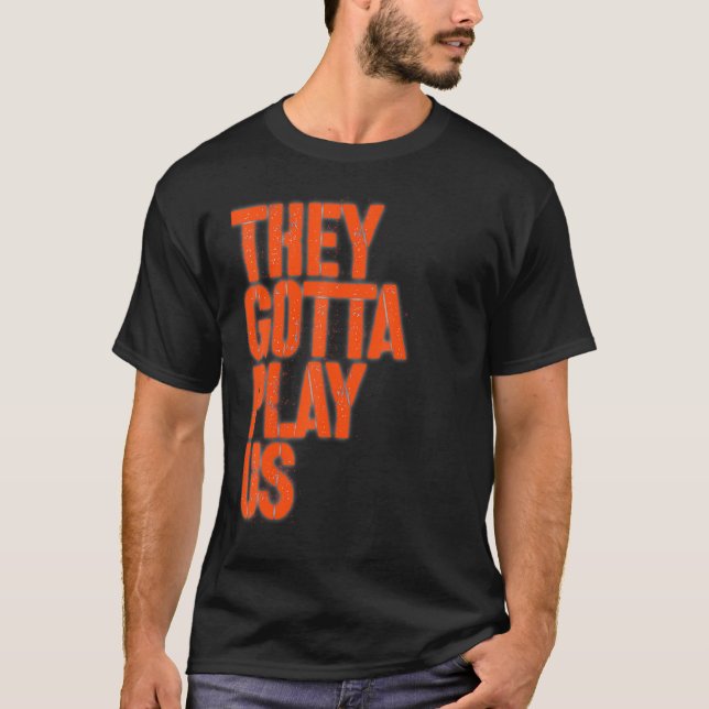 Camiseta They gotta play us (Anverso)