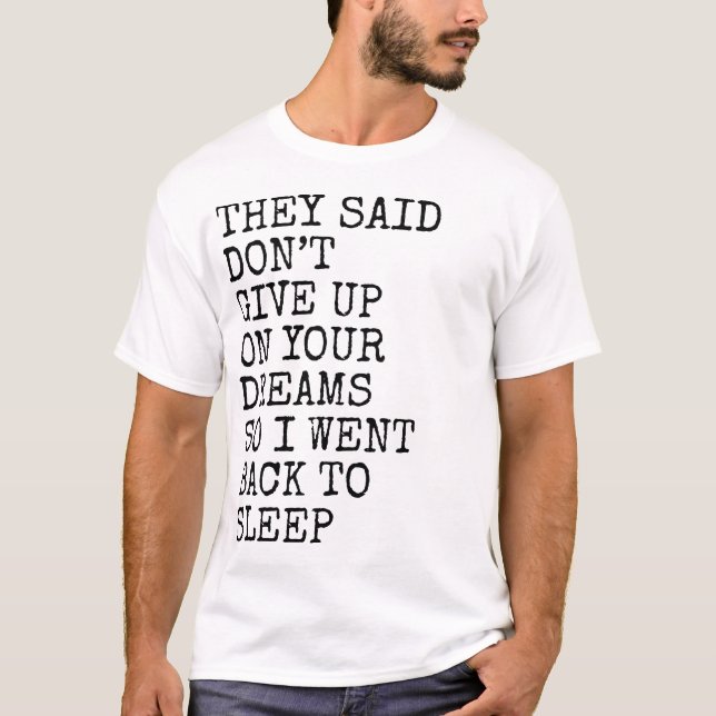 Camiseta They Said Don’t Give Up On Your Dreams Funny Sleep (Anverso)