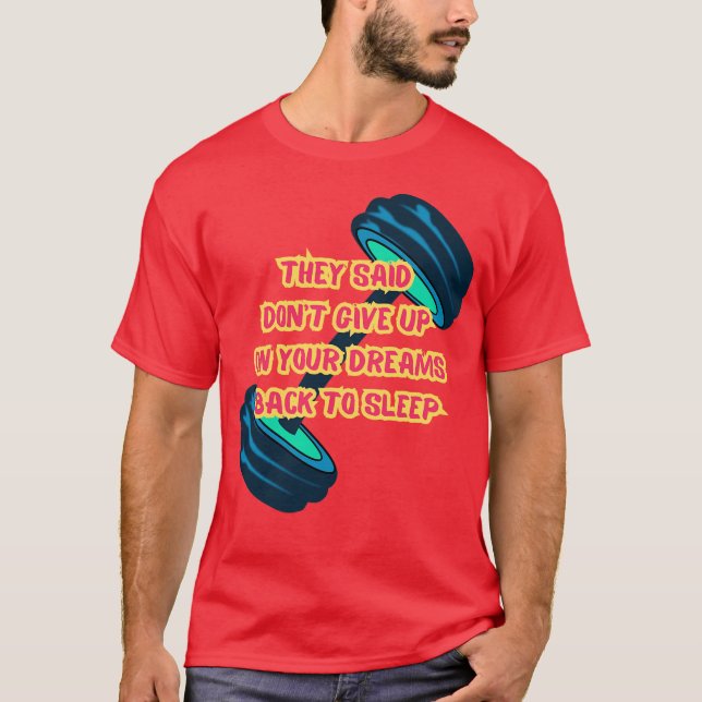 Camiseta They Said Dont Give Up On Your Dreams Back To Slee (Anverso)