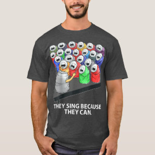 Camiseta They Sing Because They Can Funny Music 