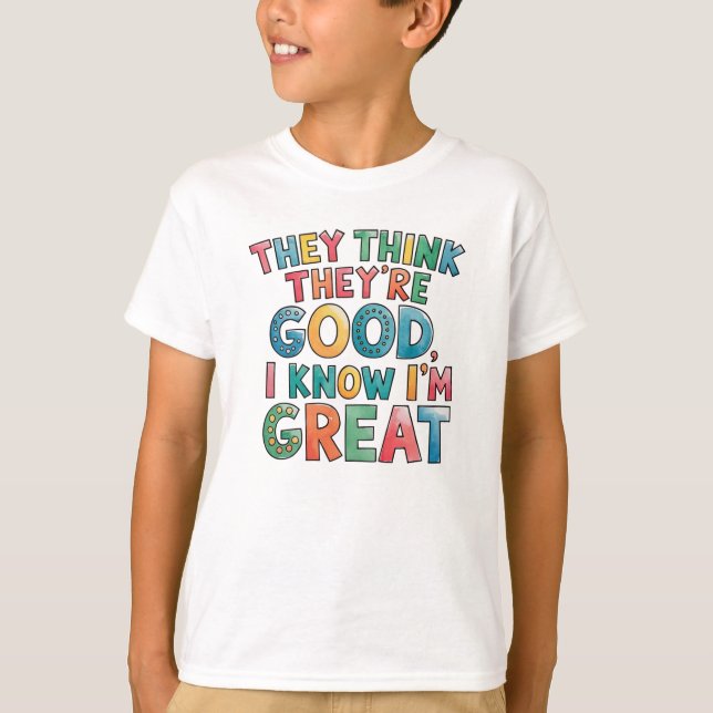 Camiseta They think they're good I know I'm great (Anverso)