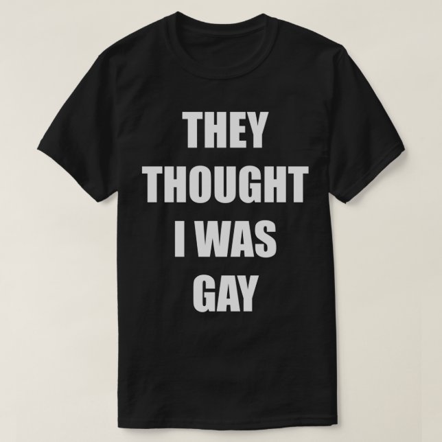 Camiseta THEY THOUGHT I WAS GAY Classic T-Shirt (Diseño del anverso)