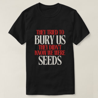 Camiseta They Tried To Bury Us | T-shirt