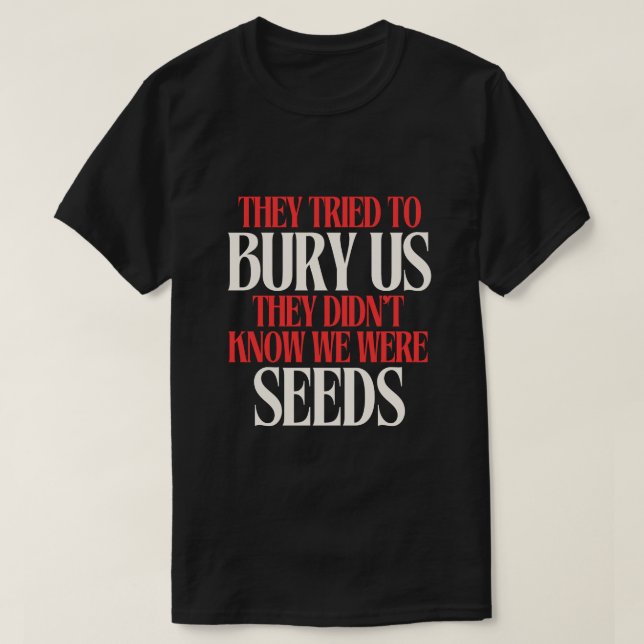 Camiseta They Tried To Bury Us | T-shirt (Diseño del anverso)