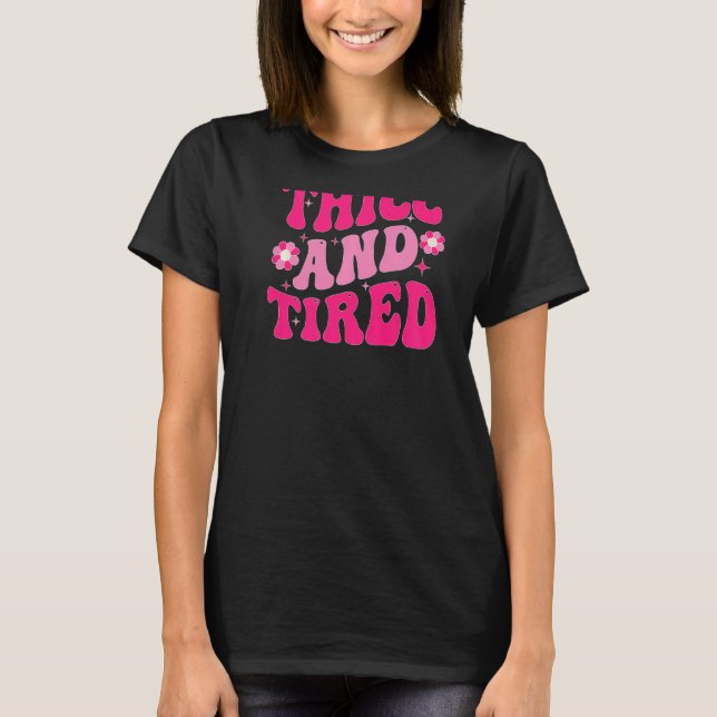 Camiseta Thicc And Tired Saying Groovy Thicc & Tired Women  (Anverso)