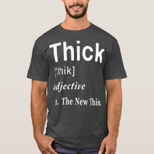 Camiseta Thick is the New Delgado Gracioso Word Definition