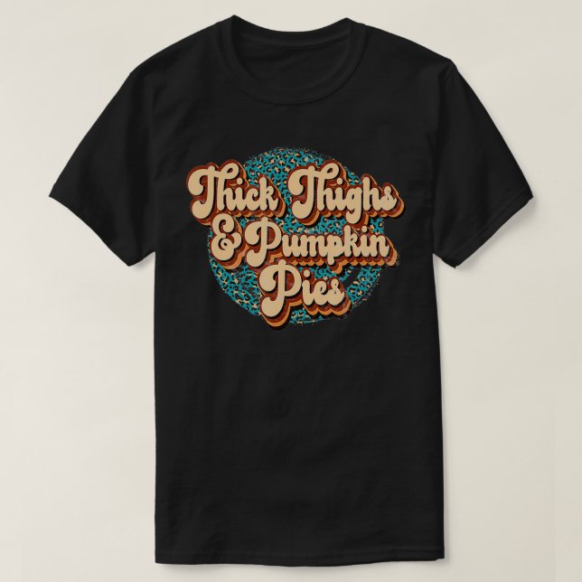 Camiseta Thick Thighs and Pumpkin Pies Funny Thanksgiving T (Diseño del anverso)