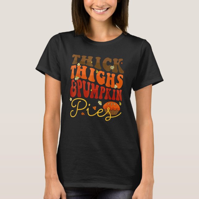 Camiseta Thick Thighs Pumpkin Pies  Thanksgiving Matching 1 (Anverso)