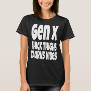 Camiseta Thick Thighs Taurus Vibes Gen X Generación X Zod