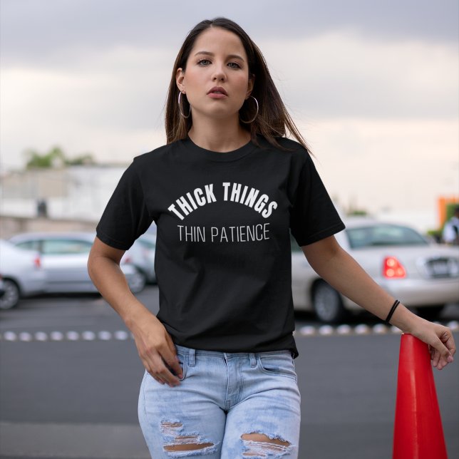 Camiseta Thick Thighs Thin Patience Funny Girl (Subido por el creador)