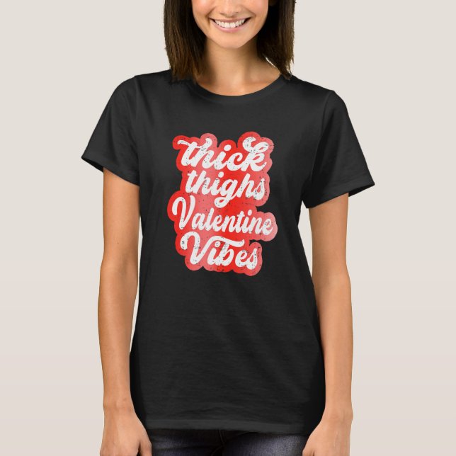 Camiseta Thick Thighs Valentine Vibes Valentine Day Love Gr (Anverso)