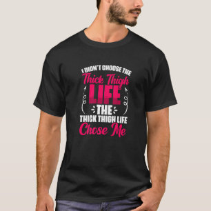 Camiseta Thigh Thigh Elige Me Gym Humor Mujeres Grueso Thig