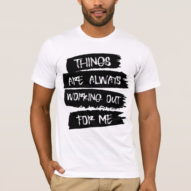 Camiseta Things are always working out for me T-Shirt (Anverso)