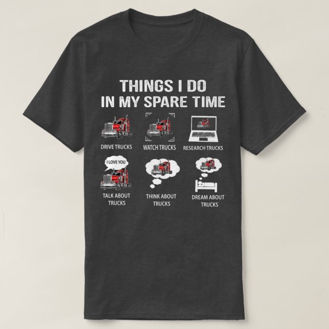 Camiseta Things I Do In My Spare Time Drive Trucks Watch Tr (Diseño del anverso)