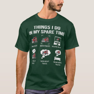 Camiseta Things I Do In My Spare Time Drive Trucks Watch Tr