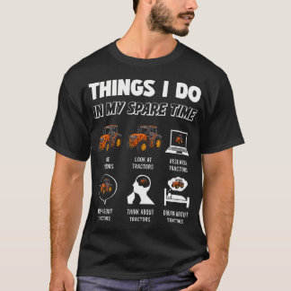 Camiseta Things I Do In My Spare Time - Funny Tractor Drive
