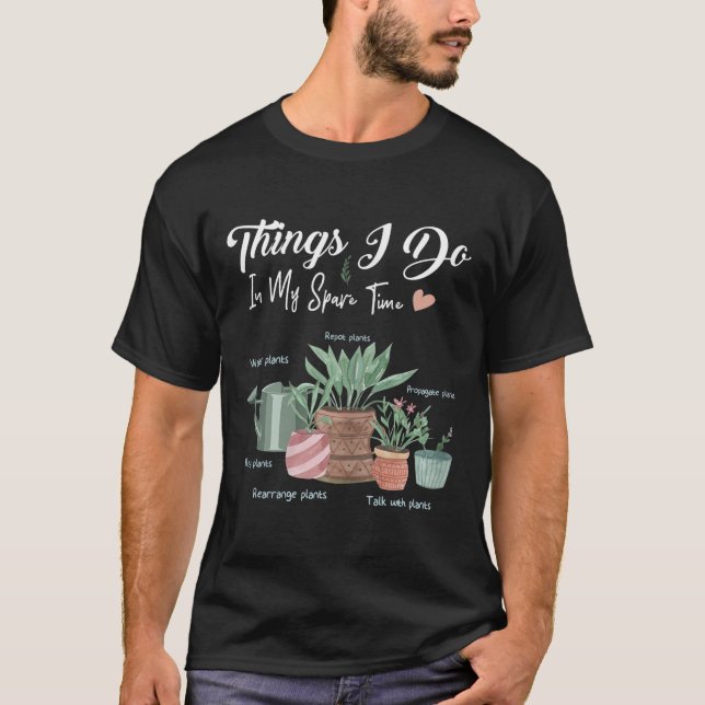 Camiseta Things I Do In My Spare Time Plant Funny Gardener  (Anverso)