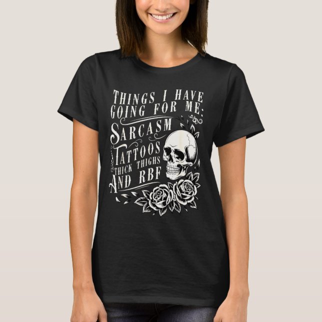 Camiseta Things I Have Going For Me Sarcasm Tattoo Thick Th (Anverso)