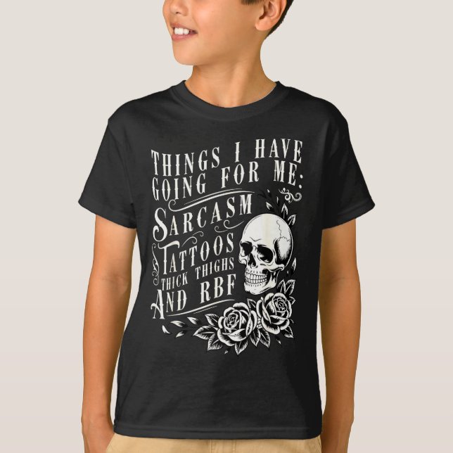 Camiseta Things I Have Going For Me Sarcasm Tattoo Thick Th (Anverso)