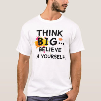 Camiseta Think big... Believe In Yourself!