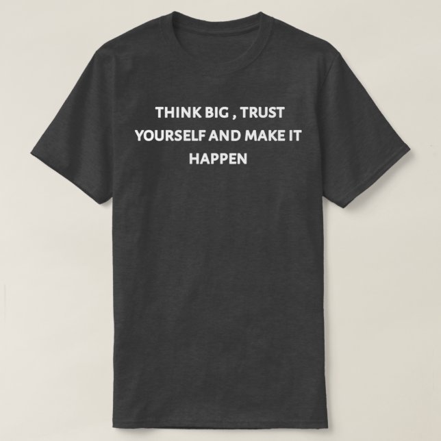 Camiseta Think big trust yourself and make it happen 2 (Diseño del anverso)