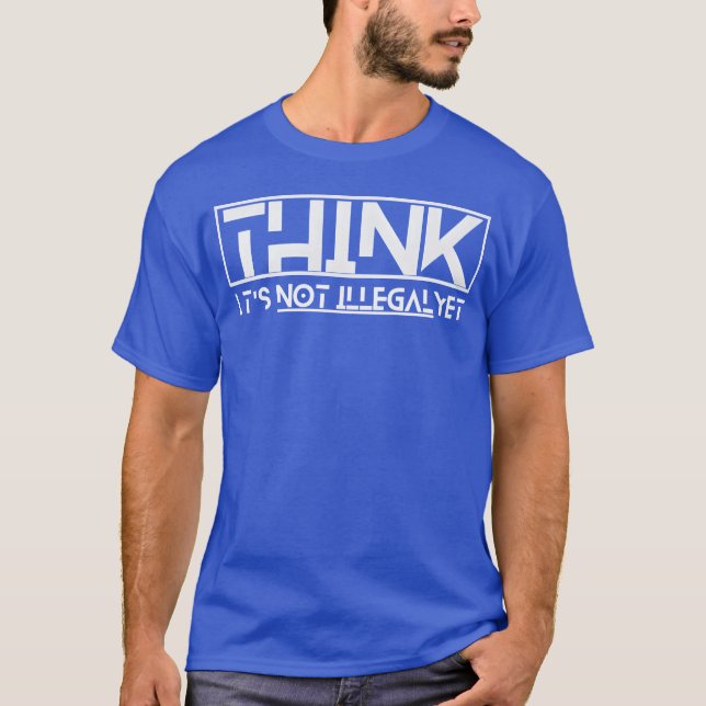 Camiseta think its not illegal yet quote boy (Anverso)
