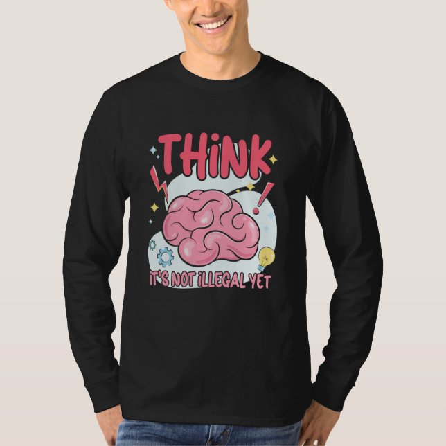 Camiseta Think It's Not Illegal Yet Sarcastic (Anverso)