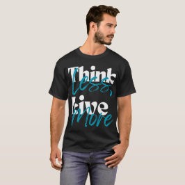 Camiseta "Think Less, Live More"