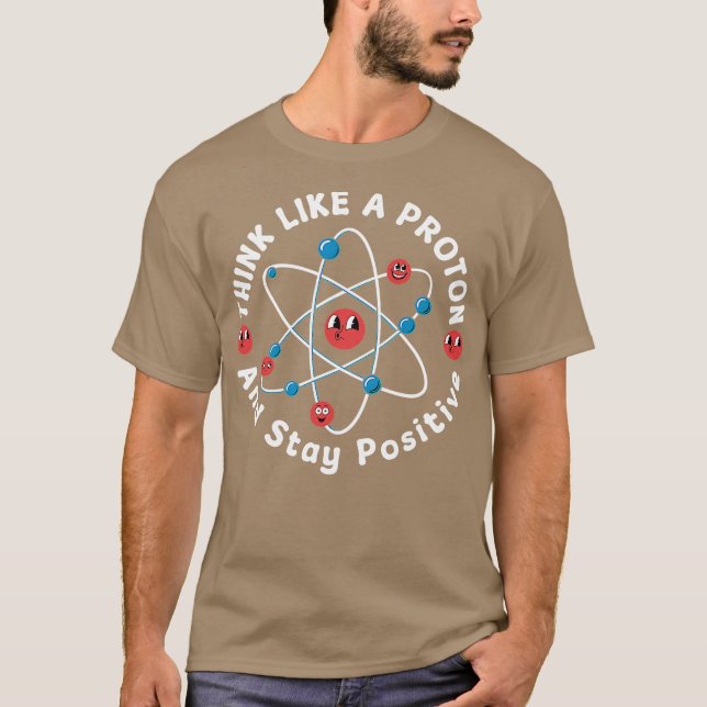 Camiseta Think Like A Proton And Stay Positive (Anverso)