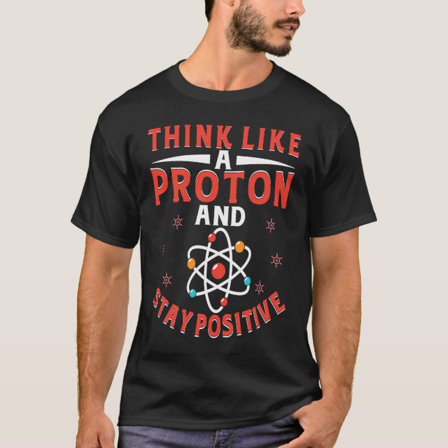 Camiseta Think Like A Proton And Stay Positive  7 (Anverso)
