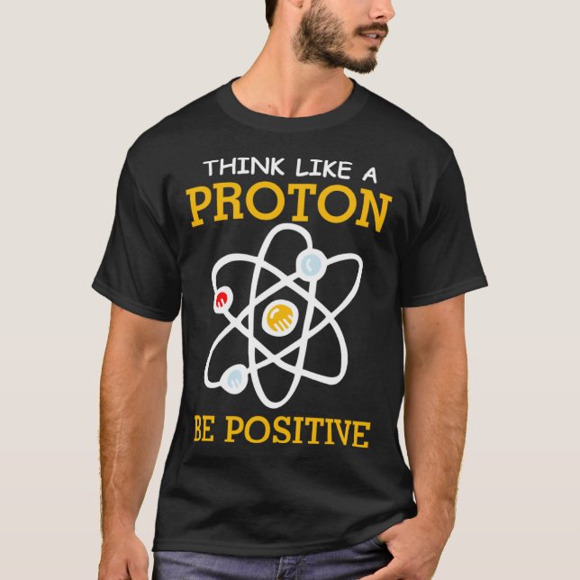 Camiseta Think like a proton positive thinking Chemistry ne (Anverso)