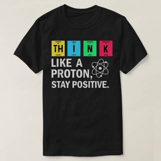 Camiseta Think Like A Proton Stay Positive Funny Science  (Diseño del anverso)