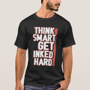 Camiseta Think Smart Get Hard Int Tattoo Tattooed Tattoo