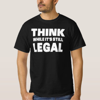 Camiseta Think While It s Still Legal