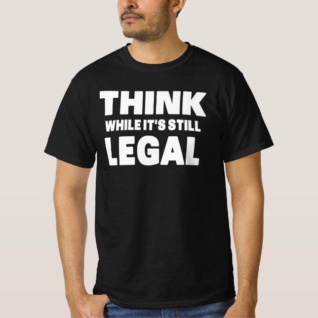 Camiseta Think While It s Still Legal (Anverso)