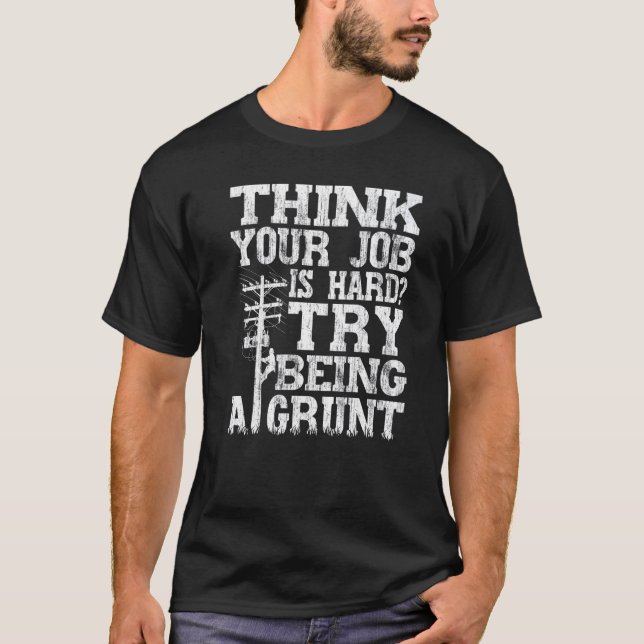Camiseta Think Your Job Is Hard Try Being A Grunt Lineman (Anverso)
