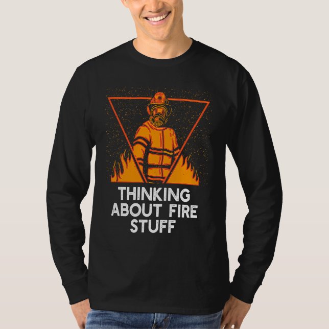 Camiseta Thinking About Fire Stuff  Firefighter Humor Firem (Anverso)