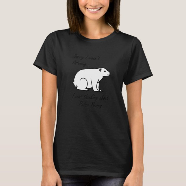 Camiseta Thinking About Polar Bears Cute Bear Wildlife Prem (Anverso)