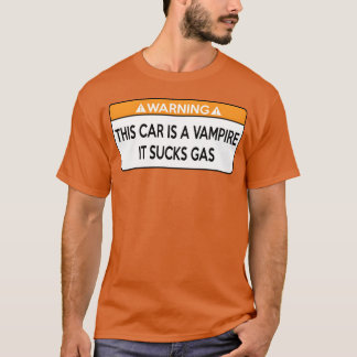 Camiseta This Car is a Vampire It Sucks Gas girl family