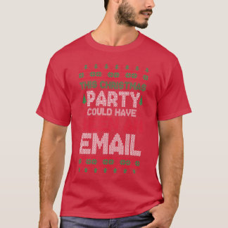 Camiseta This Christmas Party Could Have Been An Email Ugly